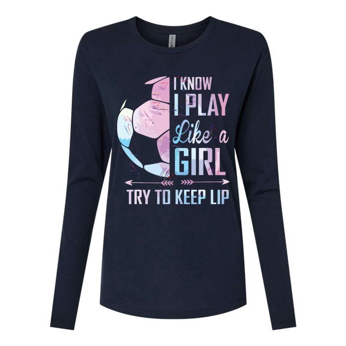 I Know I Play Like A Girl Soccer Womens Cotton Relaxed Long Sleeve T-Shirt