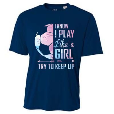 I Know I Play Like A Girl Soccer Cooling Performance Crew T-Shirt