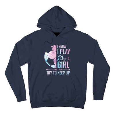 I Know I Play Like A Girl Soccer Hoodie