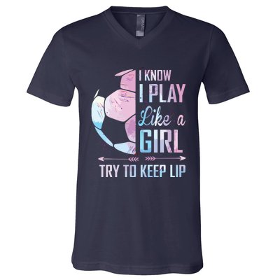 I Know I Play Like A Girl Soccer V-Neck T-Shirt