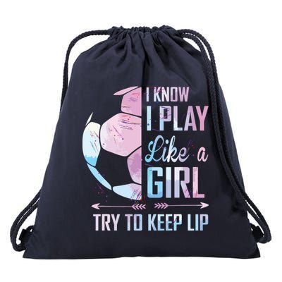 I Know I Play Like A Girl Soccer Drawstring Bag