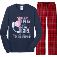 I Know I Play Like A Girl Soccer Long Sleeve Pajama Set