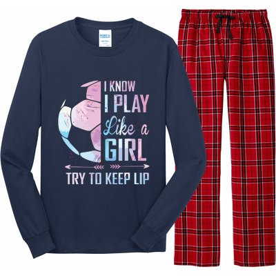 I Know I Play Like A Girl Soccer Long Sleeve Pajama Set