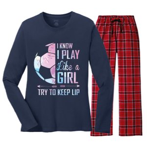 I Know I Play Like A Girl Soccer Women's Long Sleeve Flannel Pajama Set 