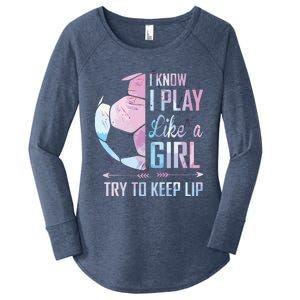 I Know I Play Like A Girl Soccer Women's Perfect Tri Tunic Long Sleeve Shirt