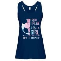 I Know I Play Like A Girl Soccer Ladies Essential Flowy Tank