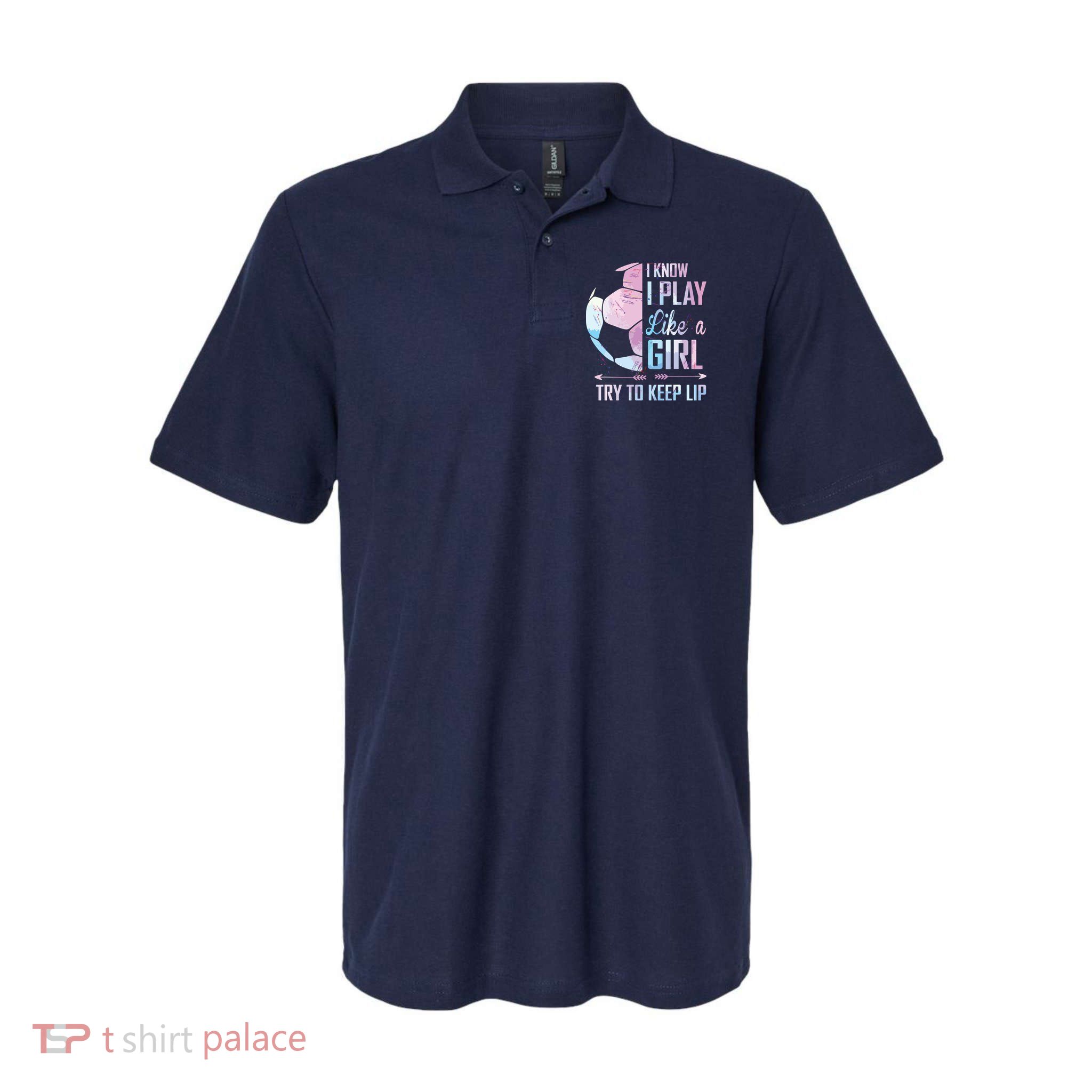 I Know I Play Like A Girl Soccer Polo