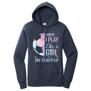 I Know I Play Like A Girl Soccer Women's Pullover Hoodie