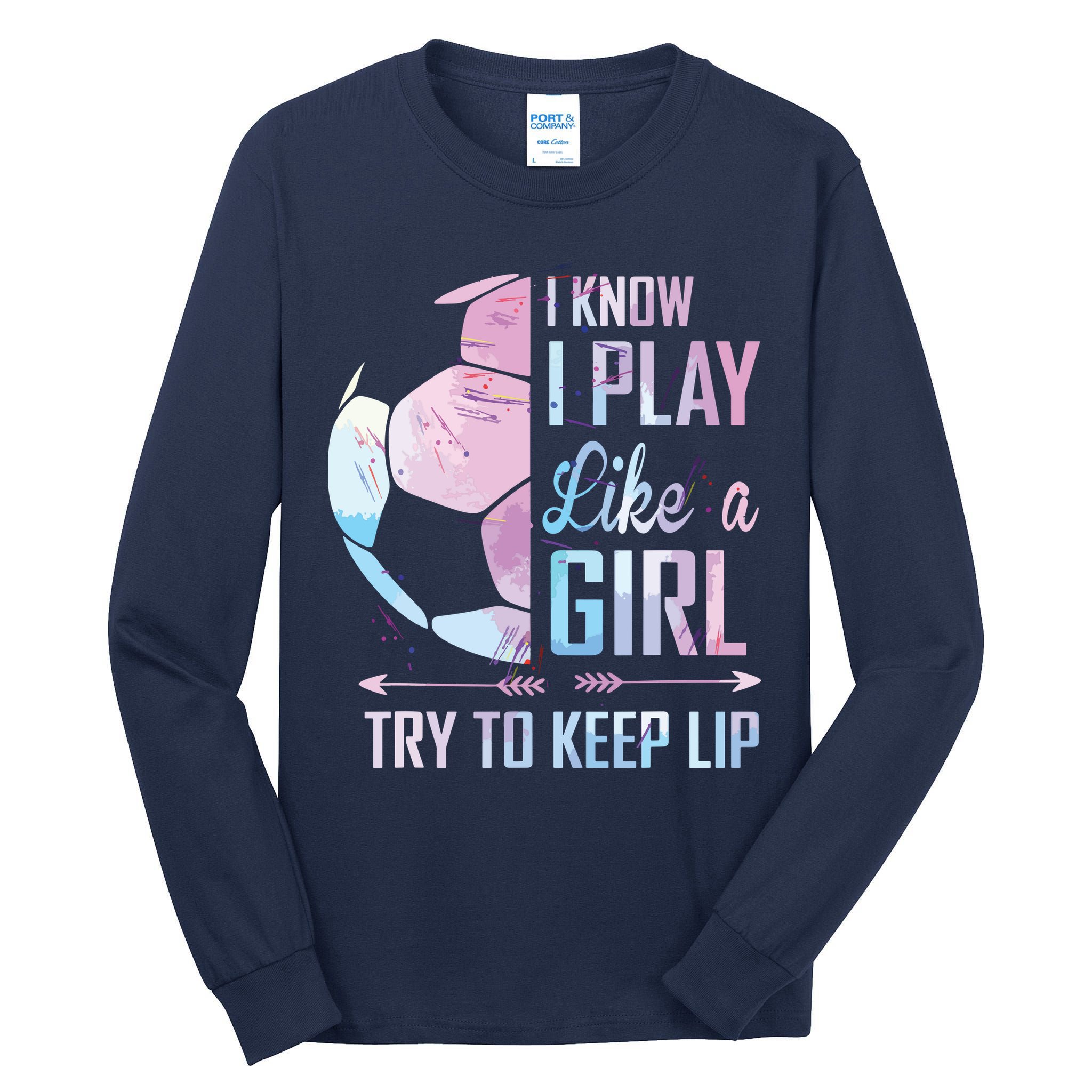 I Know I Play Like A Girl Soccer Tall Long Sleeve T-Shirt