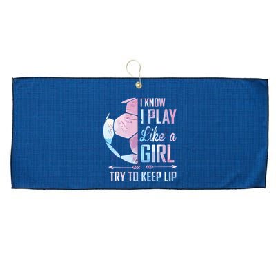 I Know I Play Like A Girl Soccer Large Microfiber Waffle Golf Towel