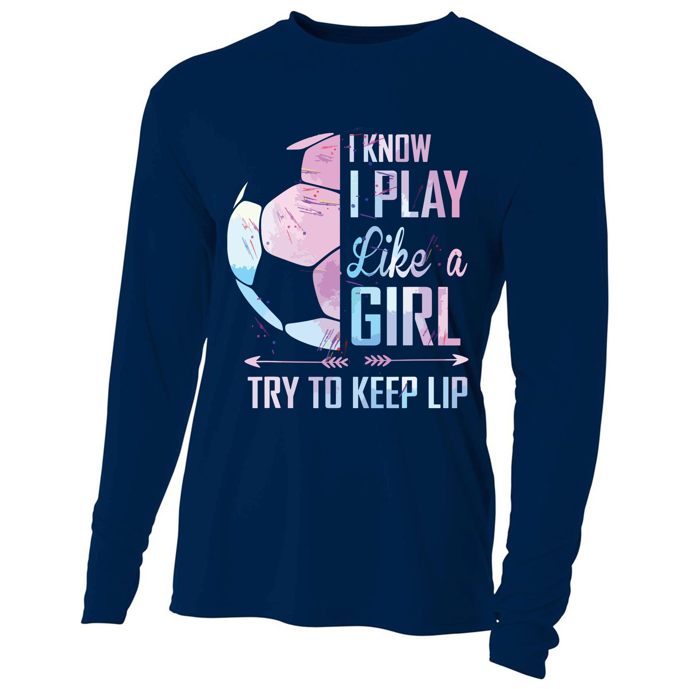 I Know I Play Like A Girl Soccer Cooling Performance Long Sleeve Crew