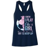 I Know I Play Like A Girl Soccer Women's Racerback Tank