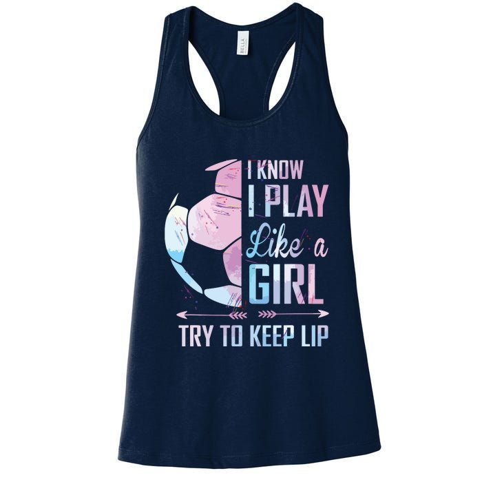 I Know I Play Like A Girl Soccer Women's Racerback Tank