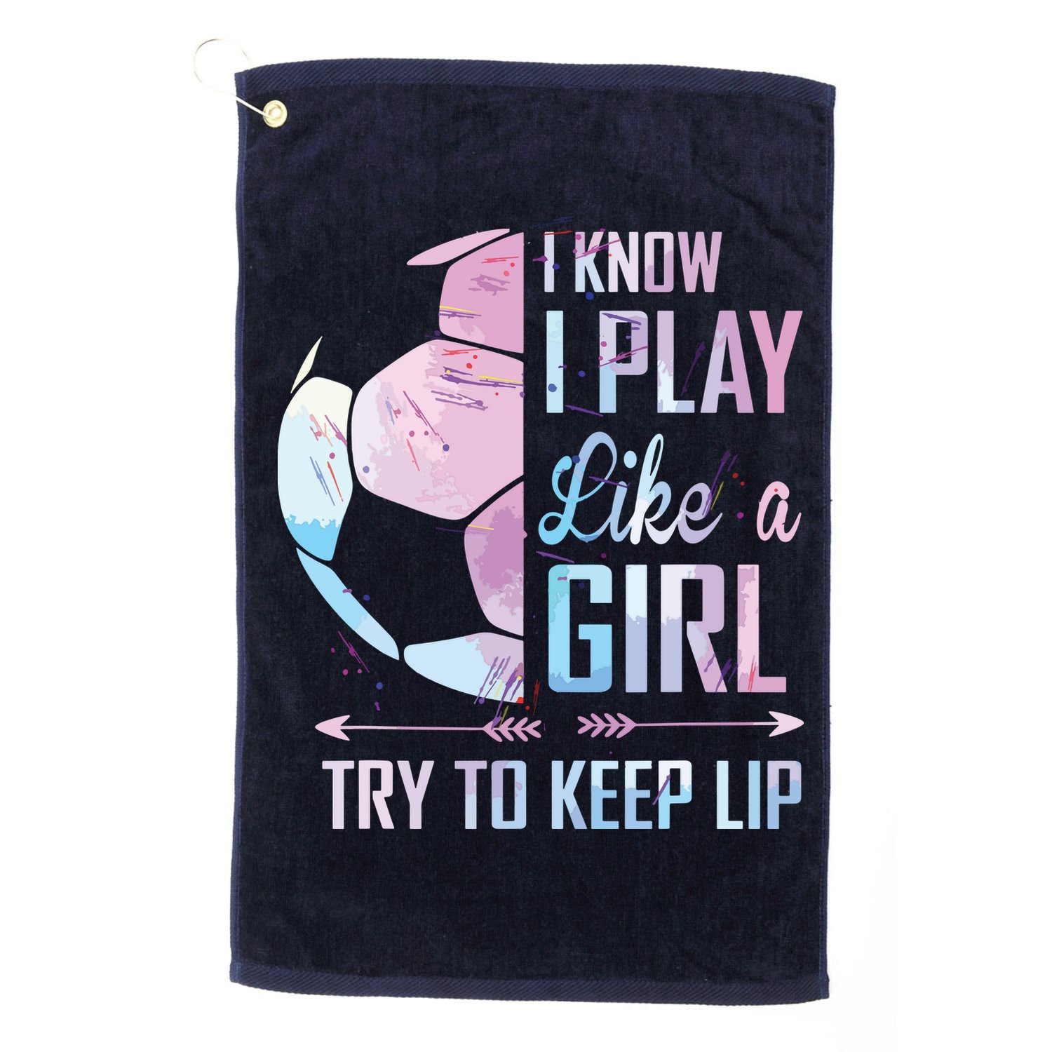 I Know I Play Like A Girl Soccer Golf Towel