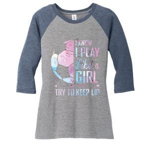 I Know I Play Like A Girl Soccer Women's Tri-Blend 3/4-Sleeve Raglan Shirt