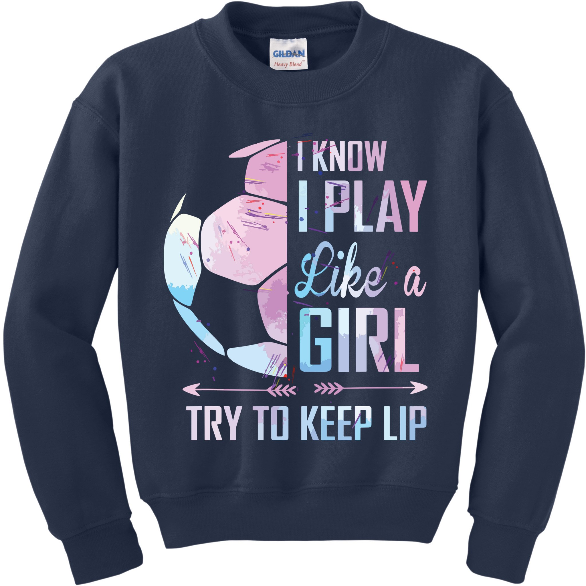 I Know I Play Like A Girl Soccer Kids Sweatshirt
