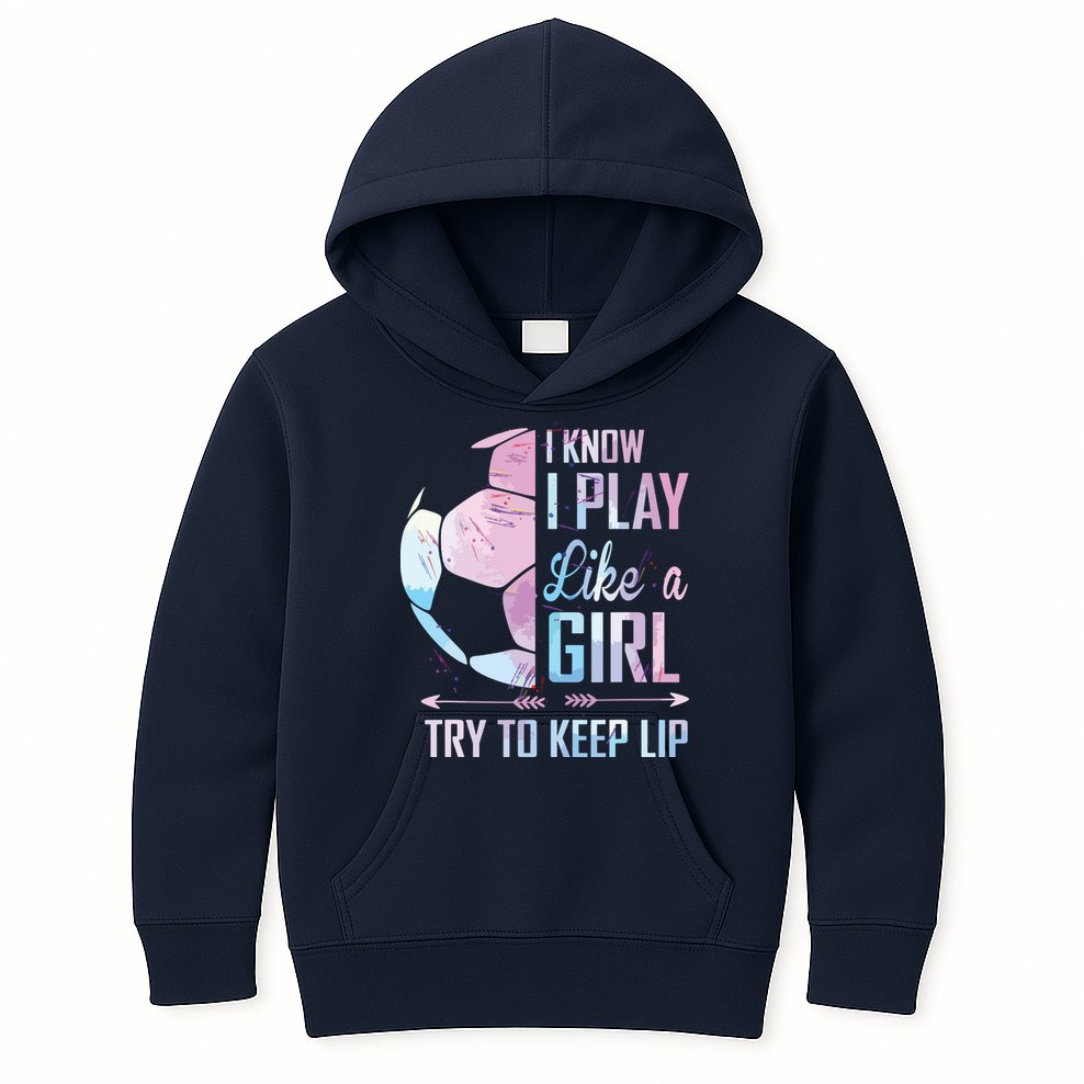 I Know I Play Like A Girl Soccer Kids Hoodie