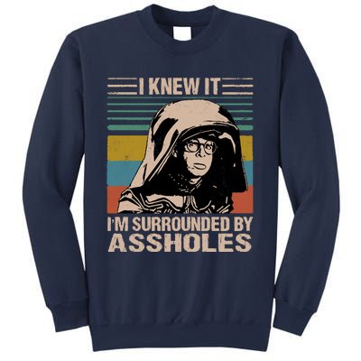 I Knew It I&39;m Surrounded By Assholes Sweatshirt