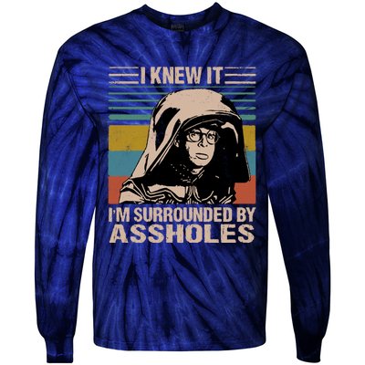 I Knew It I&39;m Surrounded By Assholes Tie-Dye Long Sleeve Shirt