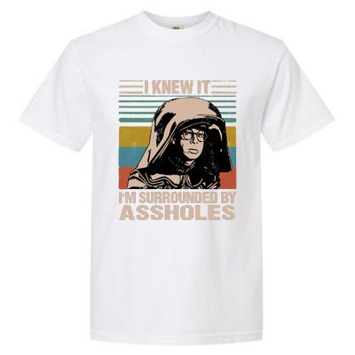 I Knew It I&39;m Surrounded By Assholes Garment-Dyed Heavyweight T-Shirt