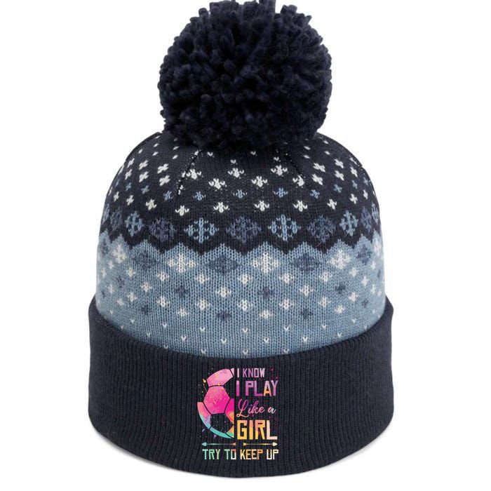 I Know I Play Like A Girl Soccer The Baniff Cuffed Pom Beanie