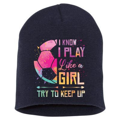 I Know I Play Like A Girl Soccer Short Acrylic Beanie