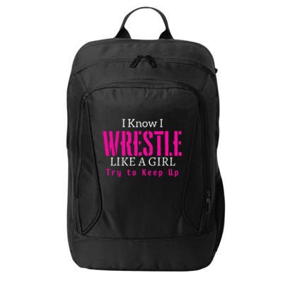 I Know I Wrestle Like A Girl Try To Keep Up Wrestle Gift City Backpack