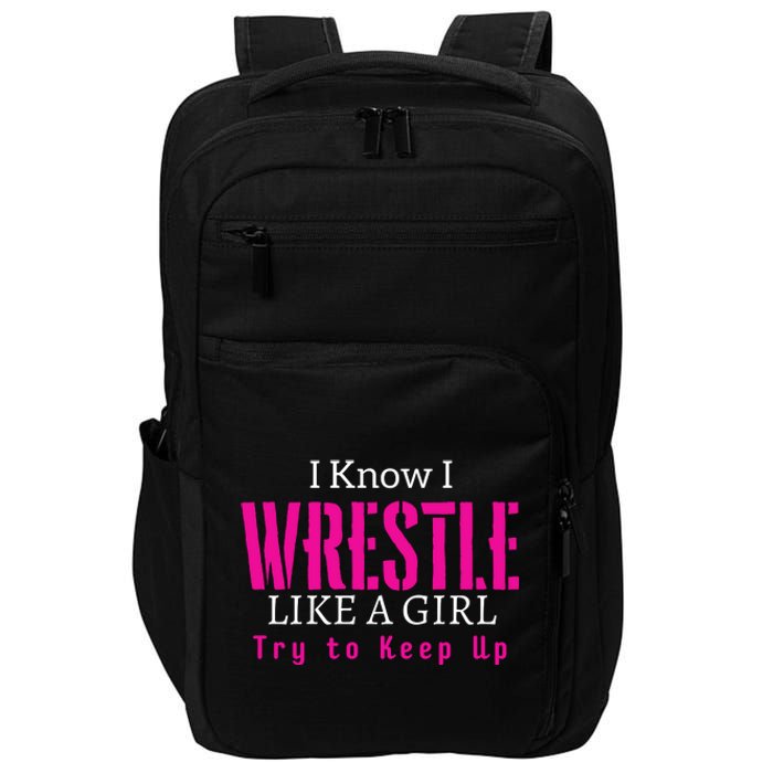 I Know I Wrestle Like A Girl Try To Keep Up Wrestle Gift Impact Tech Backpack