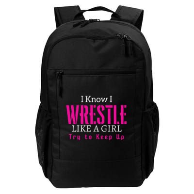 I Know I Wrestle Like A Girl Try To Keep Up Wrestle Gift Daily Commute Backpack