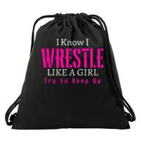 I Know I Wrestle Like A Girl Try To Keep Up Wrestle Gift Drawstring Bag