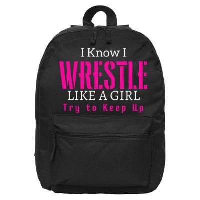 I Know I Wrestle Like A Girl Try To Keep Up Wrestle Gift 16 in Basic Backpack