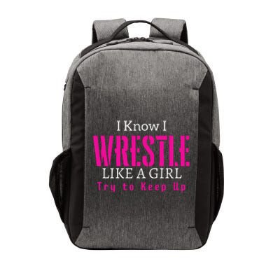 I Know I Wrestle Like A Girl Try To Keep Up Wrestle Gift Vector Backpack