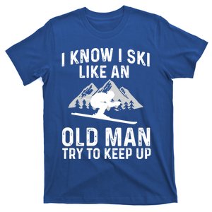 I Know I Ski Like An Old Try To Keep Up Gift T-Shirt