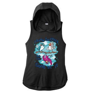 I Know I'm Crazy Funny Birds Ladies PosiCharge Tri-Blend Wicking Draft Hoodie Tank