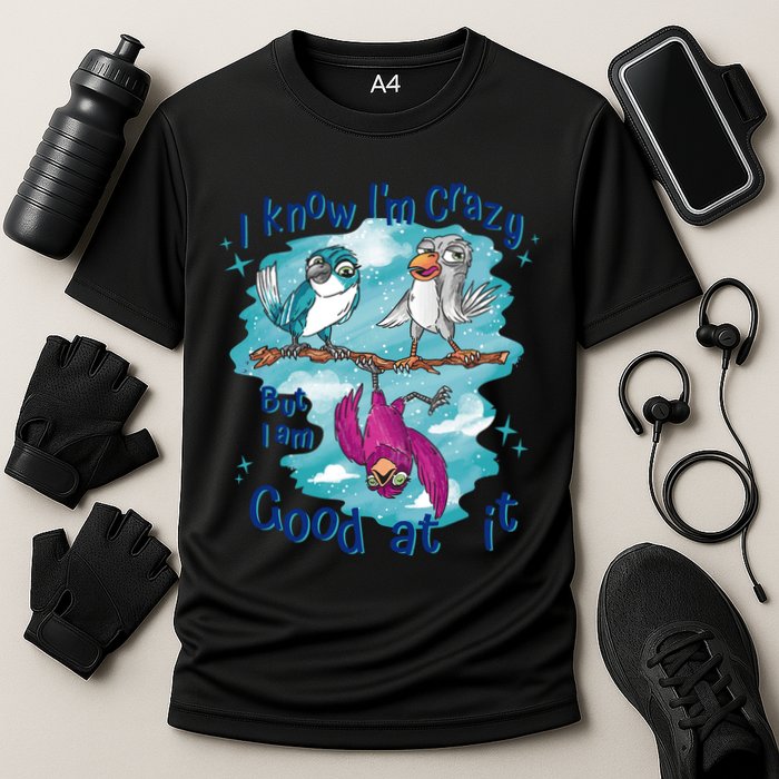 I Know I'm Crazy Funny Birds Cooling Performance Crew T-Shirt
