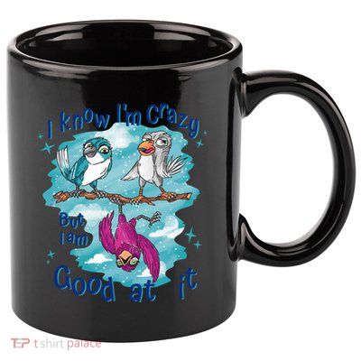 I Know I'm Crazy Funny Birds 11oz C Handle Ceramic Mug