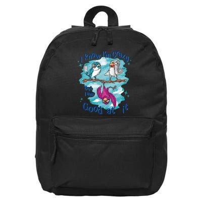 I Know I'm Crazy Funny Birds 16 in Basic Backpack