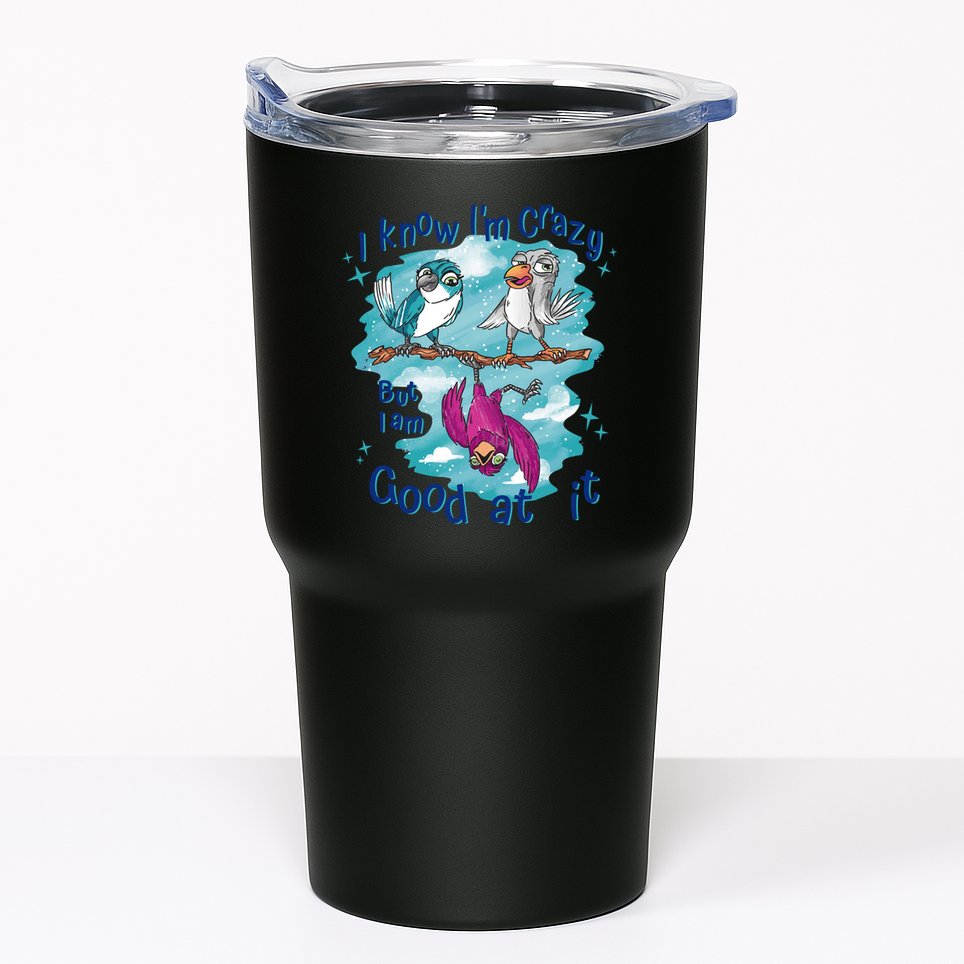 I Know I'm Crazy Funny Birds Tumbler