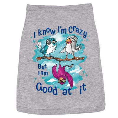 I Know I'm Crazy Funny Birds Doggie Tank