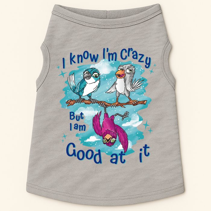 I Know I'm Crazy Funny Birds Doggie Tank