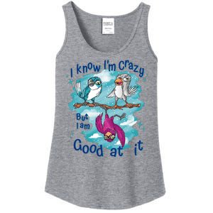 I Know I'm Crazy Funny Birds Ladies Essential Tank