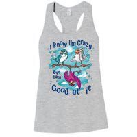 I Know I'm Crazy Funny Birds Women's Racerback Tank