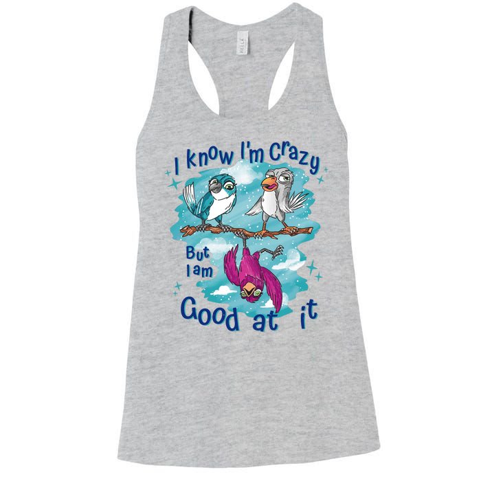 I Know I'm Crazy Funny Birds Women's Racerback Tank