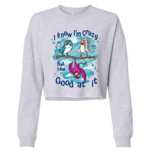 I Know I'm Crazy Funny Birds Cropped Pullover Crew