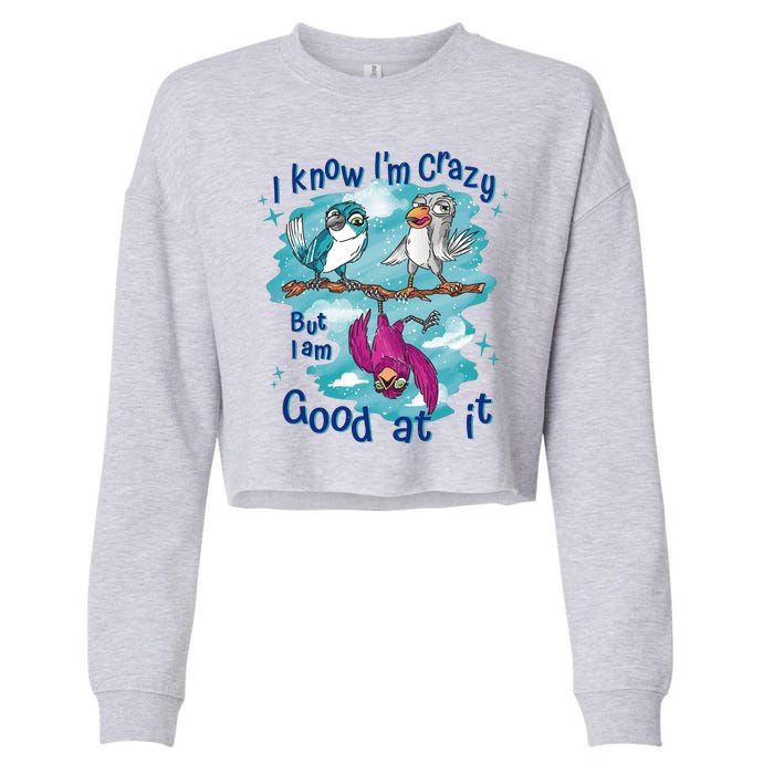 I Know I'm Crazy Funny Birds Cropped Pullover Crew