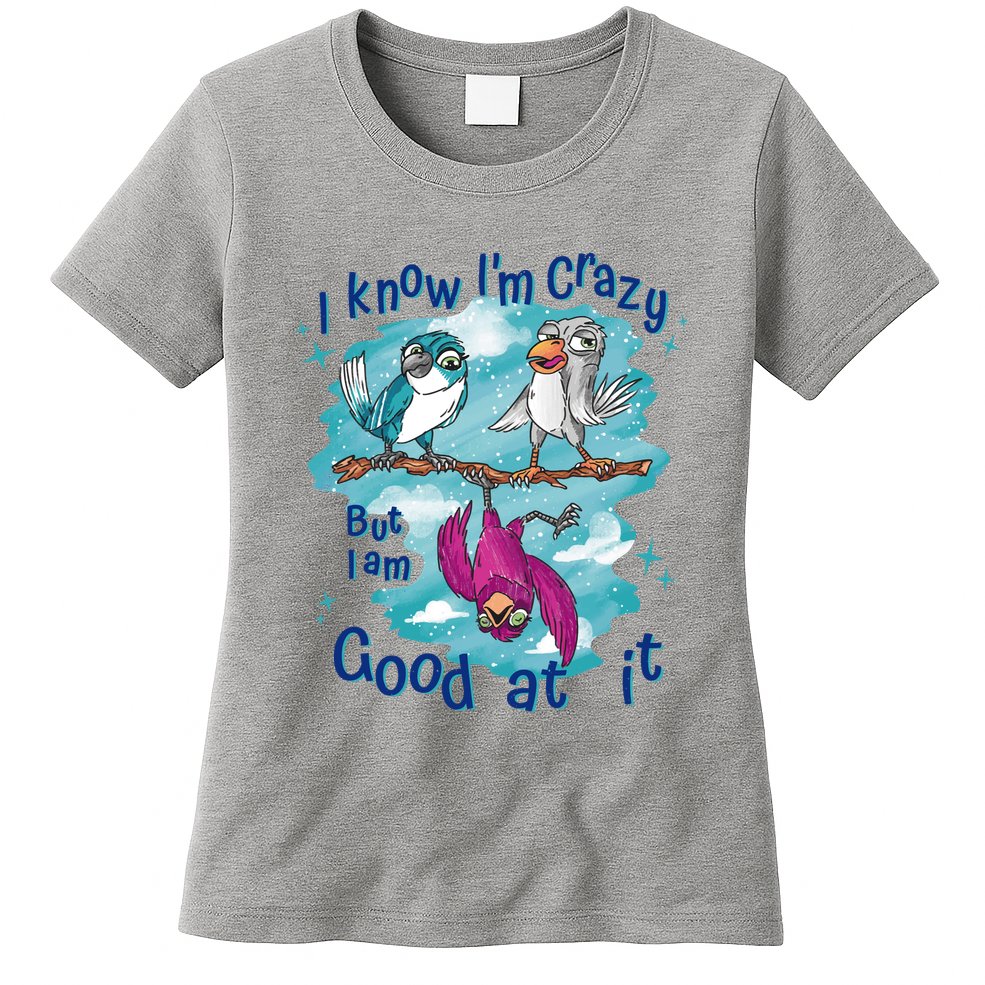 I Know I'm Crazy Funny Birds Womens T-Shirt