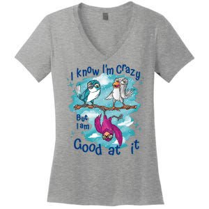 I Know I'm Crazy Funny Birds Women's V-Neck T-Shirt