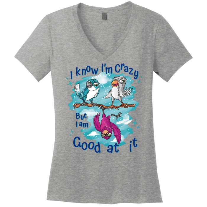 I Know I'm Crazy Funny Birds Women's V-Neck T-Shirt