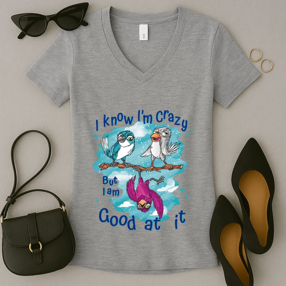 I Know I'm Crazy Funny Birds Women's V-Neck T-Shirt
