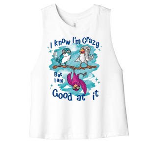 I Know I'm Crazy Funny Birds Women's Racerback Cropped Tank